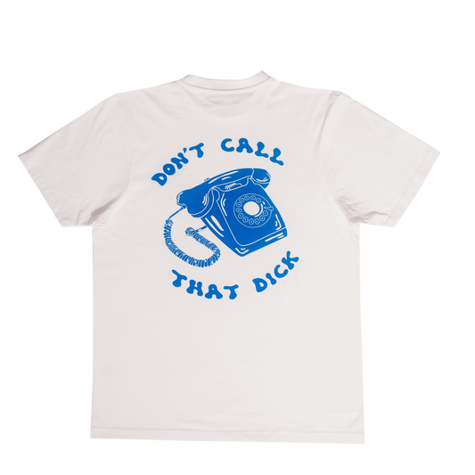 DON'T CALL THAT DICK T-SHIRT WHITE